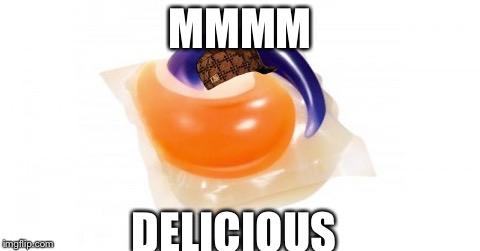 Tide | MMMM; DELICIOUS | image tagged in tide pods,memes | made w/ Imgflip meme maker