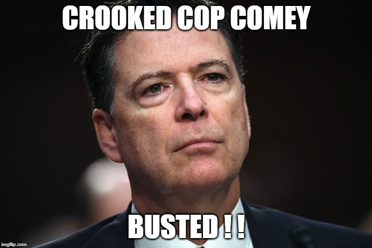 crooked cop | CROOKED COP COMEY; BUSTED ! ! | image tagged in james comey | made w/ Imgflip meme maker