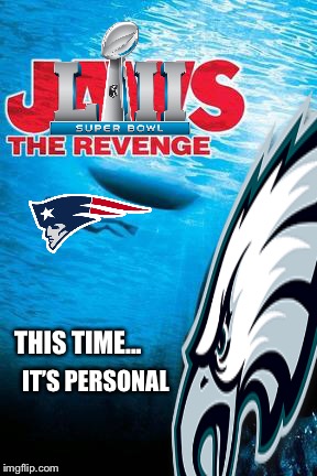 Why you never ban Philly Food. Shameful. | THIS TIME... IT’S PERSONAL | image tagged in oh no you didn't,its on now boi,super bowl lii,eagles,patriots,jaws the revenge | made w/ Imgflip meme maker