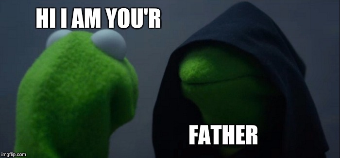 Evil Kermit Meme | HI I AM YOU'R; FATHER | image tagged in memes,evil kermit | made w/ Imgflip meme maker