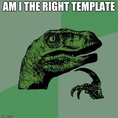 Philosoraptor Meme | AM I THE RIGHT TEMPLATE | image tagged in memes,philosoraptor | made w/ Imgflip meme maker