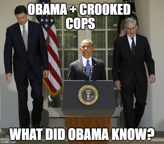 #obamagate | OBAMA + CROOKED COPS; WHAT DID OBAMA KNOW? | image tagged in obama | made w/ Imgflip meme maker