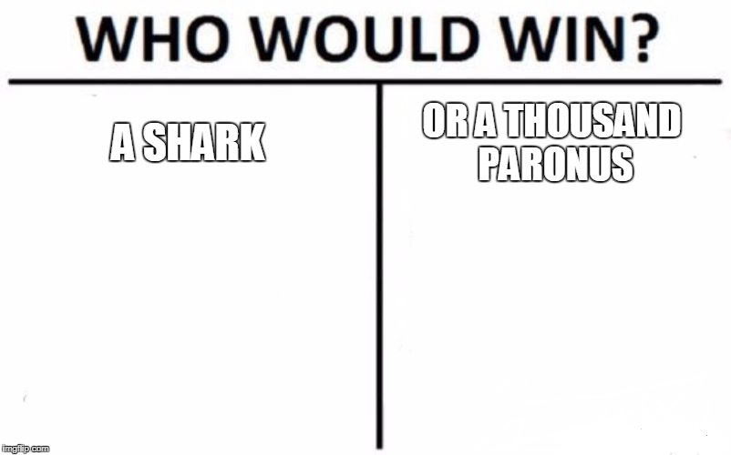 Who Would Win? Meme | A SHARK; OR A THOUSAND PARONUS | image tagged in memes,who would win | made w/ Imgflip meme maker