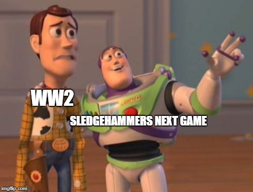 X, X Everywhere | WW2; SLEDGEHAMMERS NEXT GAME | image tagged in memes,x x everywhere | made w/ Imgflip meme maker