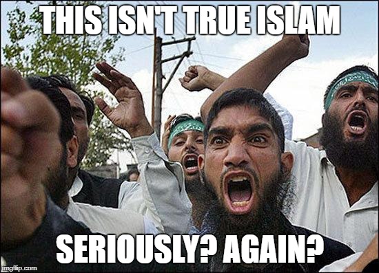 Muslim rage boy | THIS ISN'T TRUE ISLAM; SERIOUSLY? AGAIN? | image tagged in muslim rage boy | made w/ Imgflip meme maker