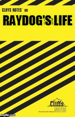 RAYDOG'S LIFE | made w/ Imgflip meme maker