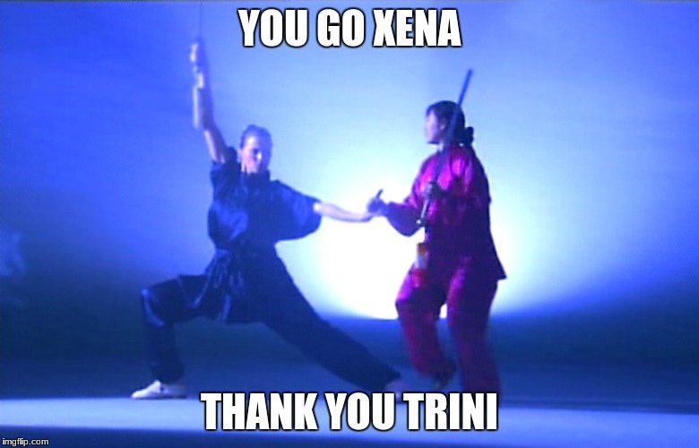 xena pappas and trini hong
 | YOU GO XENA; THANK YOU TRINI | image tagged in xena  trini | made w/ Imgflip meme maker
