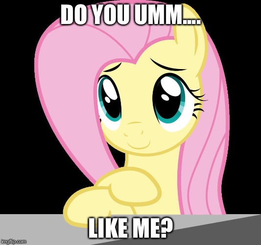 Fluttershy | DO YOU UMM.... LIKE ME? | image tagged in fluttershy | made w/ Imgflip meme maker