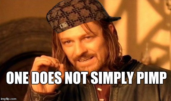 Vicky, this is for you ya thot | ONE DOES NOT SIMPLY PIMP | image tagged in memes,one does not simply,scumbag | made w/ Imgflip meme maker