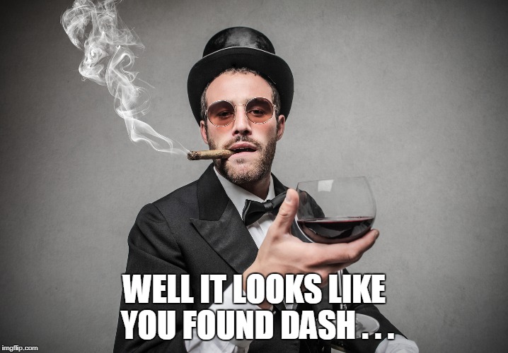 WELL IT LOOKS LIKE YOU FOUND DASH . . . | made w/ Imgflip meme maker