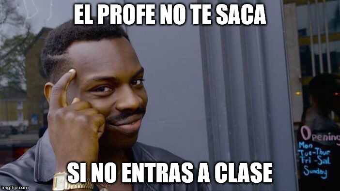 Roll Safe Think About It Meme | EL PROFE NO TE SACA; SI NO ENTRAS A CLASE | image tagged in memes,roll safe think about it | made w/ Imgflip meme maker