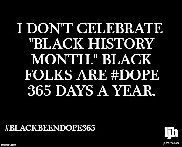 #BlackBeenDope365 | image tagged in black,history,month,man,woman,generation | made w/ Imgflip meme maker
