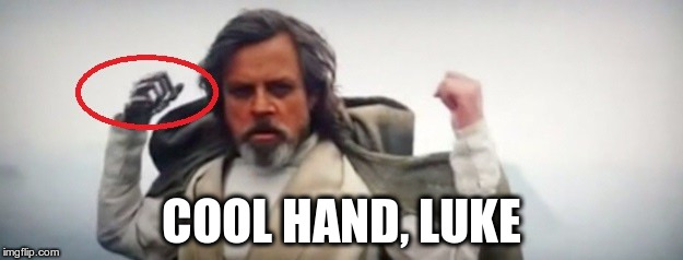 cool hand luke | COOL HAND, LUKE | image tagged in luke skywalker | made w/ Imgflip meme maker