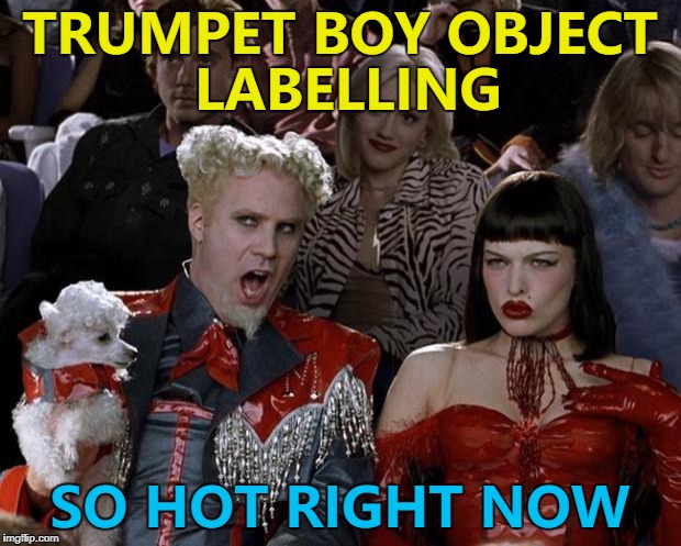 New month, new template... :) | TRUMPET BOY OBJECT LABELLING; SO HOT RIGHT NOW | image tagged in memes,mugatu so hot right now,trumpet boy object labeling,changes | made w/ Imgflip meme maker