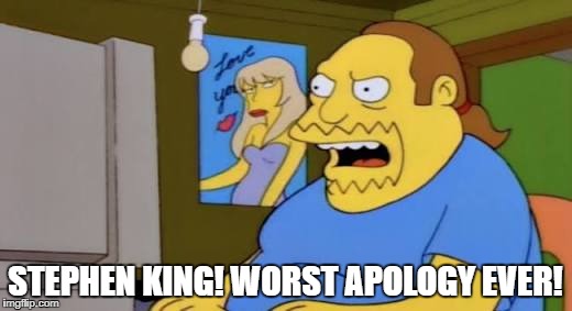 Simpsons nerd worst ever | STEPHEN KING! WORST APOLOGY EVER! | image tagged in simpsons nerd worst ever | made w/ Imgflip meme maker