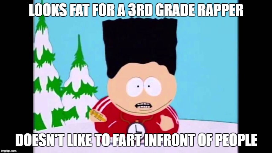Lil' EriK | LOOKS FAT FOR A 3RD GRADE RAPPER; DOESN'T LIKE TO FART INFRONT OF PEOPLE | image tagged in p | made w/ Imgflip meme maker