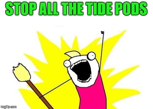 X All The Y Meme | STOP ALL THE TIDE PODS | image tagged in memes,x all the y | made w/ Imgflip meme maker