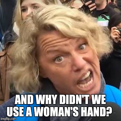 AND WHY DIDN'T WE USE A WOMAN'S HAND? | made w/ Imgflip meme maker