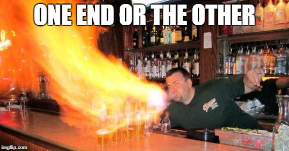 ONE END OR THE OTHER | made w/ Imgflip meme maker