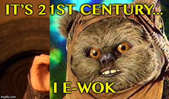 IT’S 21ST CENTURY... I E-WOK | made w/ Imgflip meme maker