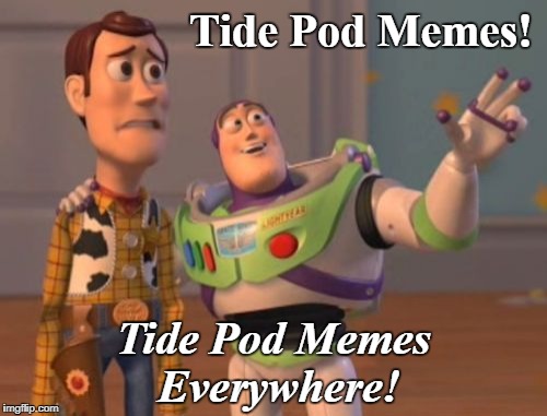 You just can't escape it | Tide Pod Memes! Tide Pod Memes Everywhere! | image tagged in memes,x x everywhere,tide pods | made w/ Imgflip meme maker