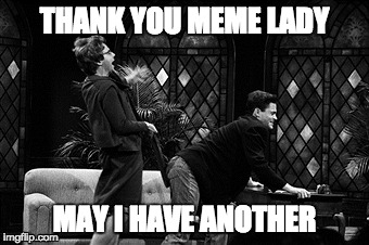 meme lady | THANK YOU MEME LADY; MAY I HAVE ANOTHER | image tagged in church lady spanking rob lowe | made w/ Imgflip meme maker