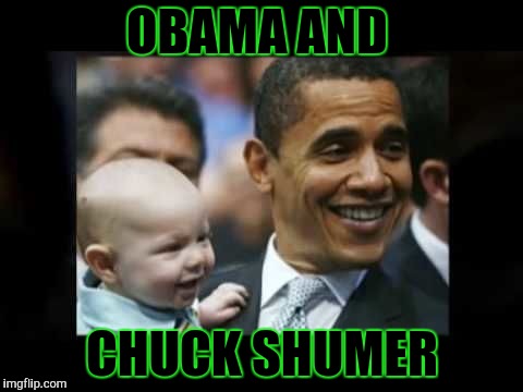 OBAMA AND; CHUCK SHUMER | image tagged in obama | made w/ Imgflip meme maker