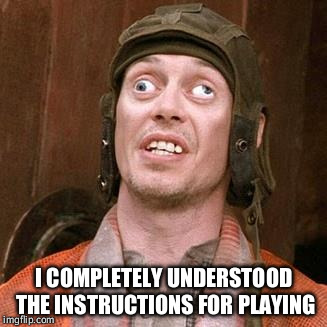 Cross eyed | I COMPLETELY UNDERSTOOD THE INSTRUCTIONS FOR PLAYING | image tagged in cross eyed | made w/ Imgflip meme maker