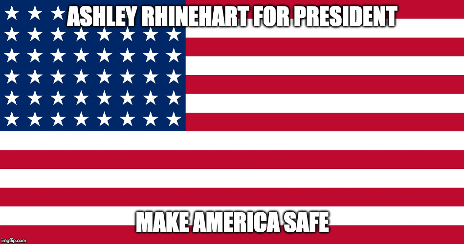 Presidential Meme | ASHLEY RHINEHART FOR PRESIDENT; MAKE AMERICA SAFE | image tagged in presidential meme | made w/ Imgflip meme maker
