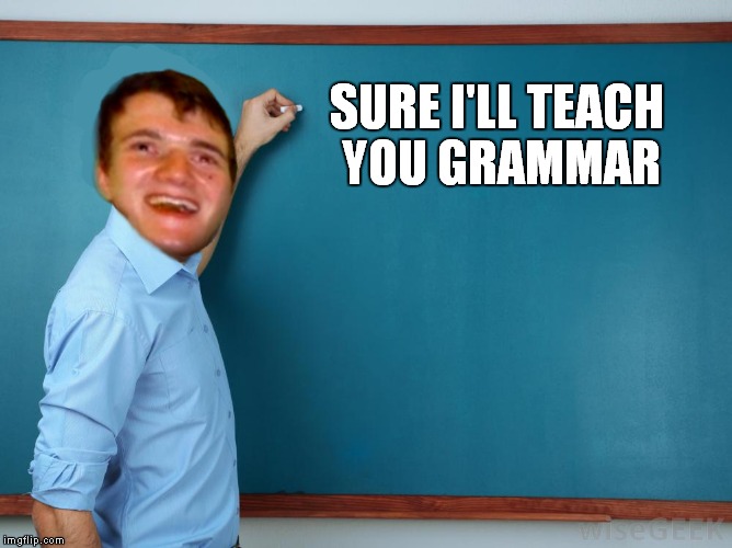 SURE I'LL TEACH YOU GRAMMAR | made w/ Imgflip meme maker