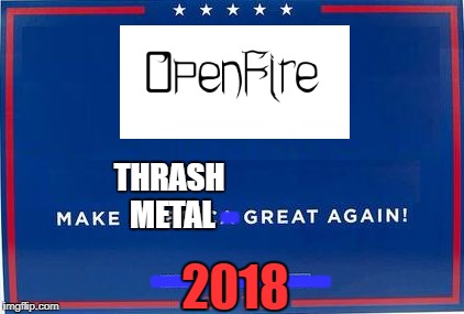 Make Thrash Metal Great Again (*OpenFire is my thrash metal band. Link to YouTube channel will be in comments.*) | THRASH METAL; -; -----------; 2018 | image tagged in trump sign,memes,thrash metal,signs,2018,sign | made w/ Imgflip meme maker