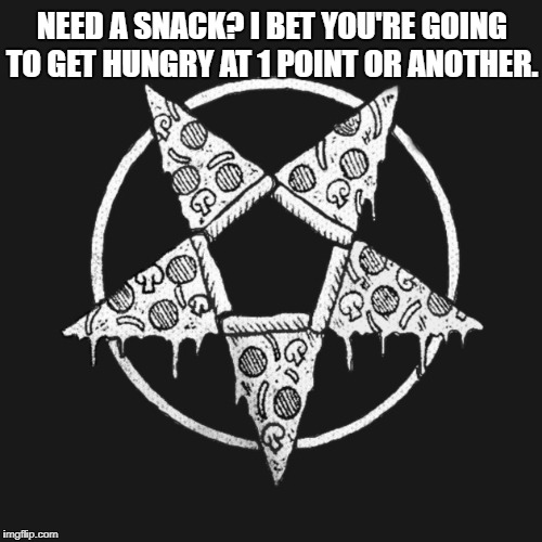 Pizza Pentagram | NEED A SNACK? I BET YOU'RE GOING TO GET HUNGRY AT 1 POINT OR ANOTHER. | image tagged in memes,pizza,snacks,hungry,satanic pizza,satanic | made w/ Imgflip meme maker