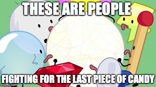 Candy Fighters (BFB) | THESE ARE PEOPLE; FIGHTING FOR THE LAST PIECE OF CANDY | image tagged in bfb | made w/ Imgflip meme maker