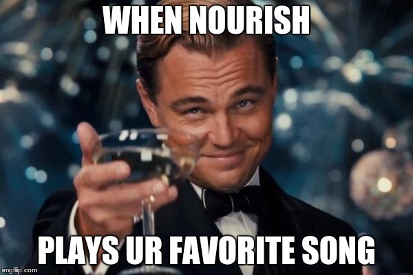 Leonardo Dicaprio Cheers | WHEN NOURISH; PLAYS UR FAVORITE SONG | image tagged in memes,leonardo dicaprio cheers | made w/ Imgflip meme maker