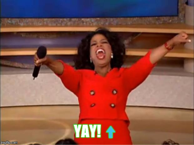 Oprah You Get A Meme | YAY!⬆️ | image tagged in memes,oprah you get a | made w/ Imgflip meme maker
