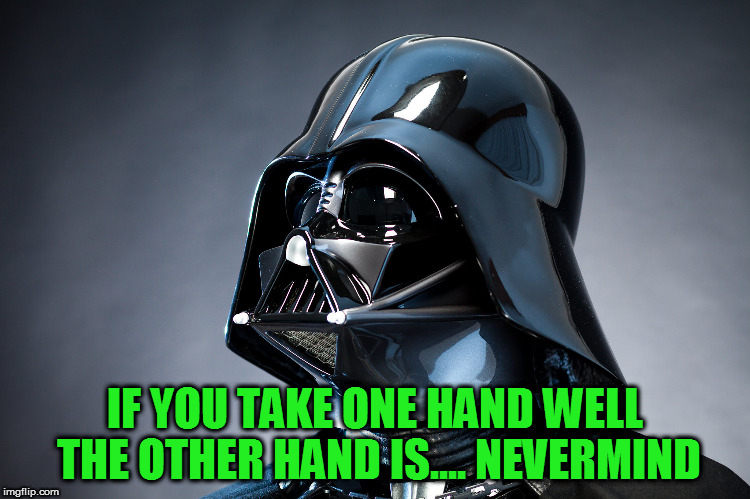 IF YOU TAKE ONE HAND WELL THE OTHER HAND IS.... NEVERMIND | made w/ Imgflip meme maker
