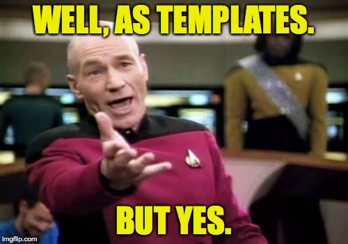 Picard Wtf Meme | WELL, AS TEMPLATES. BUT YES. | image tagged in memes,picard wtf | made w/ Imgflip meme maker