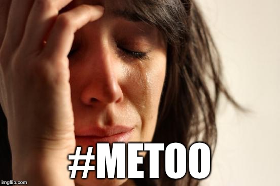 First World Problems Meme | #METOO | image tagged in memes,first world problems | made w/ Imgflip meme maker