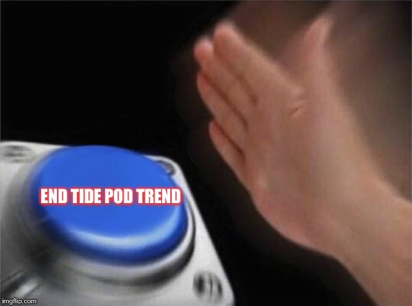 It’s dangerous guys, I’d push this button without hesitation. | END TIDE POD TREND | image tagged in memes,blank nut button,tide pods,comedy,animals | made w/ Imgflip meme maker