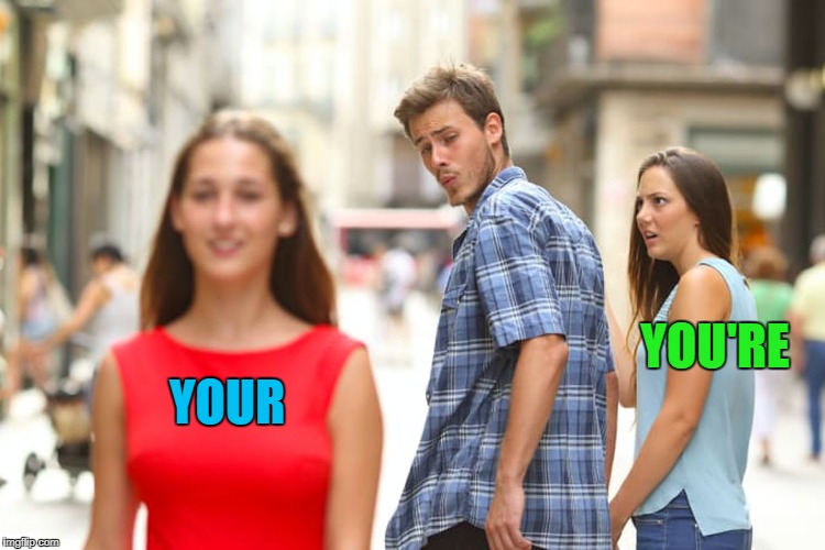 Distracted Boyfriend Meme | YOUR YOU'RE | image tagged in memes,distracted boyfriend | made w/ Imgflip meme maker