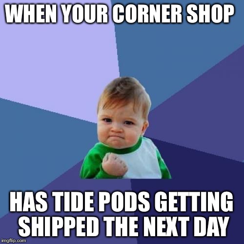 Success Kid Meme | WHEN YOUR CORNER SHOP; HAS TIDE PODS GETTING SHIPPED THE NEXT DAY | image tagged in memes,success kid | made w/ Imgflip meme maker
