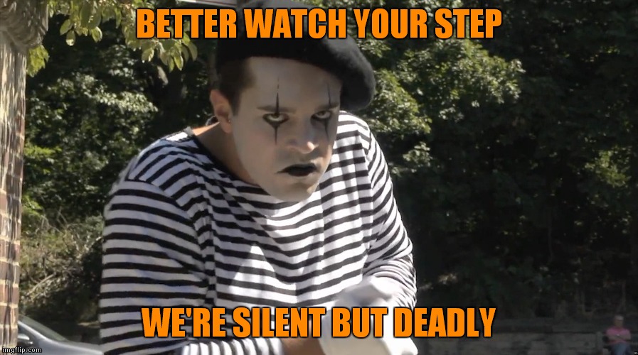 BETTER WATCH YOUR STEP WE'RE SILENT BUT DEADLY | made w/ Imgflip meme maker