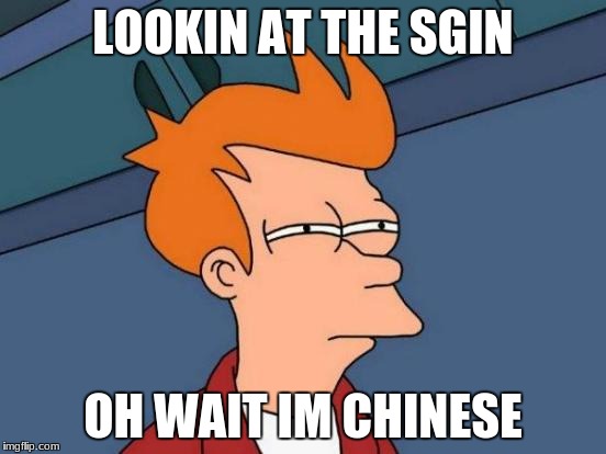 Futurama Fry | LOOKIN AT THE SGIN; OH WAIT IM CHINESE | image tagged in memes | made w/ Imgflip meme maker