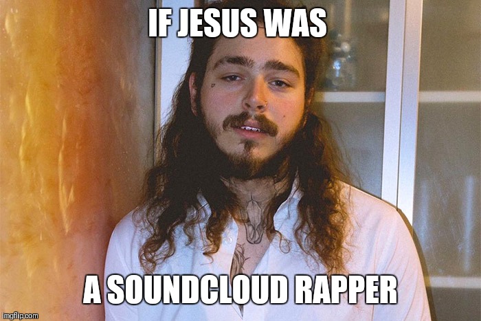 IF JESUS WAS; A SOUNDCLOUD RAPPER | image tagged in jesus as a soundcloud rapper | made w/ Imgflip meme maker