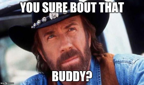 YOU SURE BOUT THAT BUDDY? | made w/ Imgflip meme maker