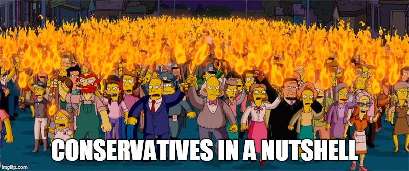 Simpsons Riot | CONSERVATIVES IN A NUTSHELL | image tagged in simpsons riot,conservative,conservatives,overreaction,overreact,overreacting | made w/ Imgflip meme maker