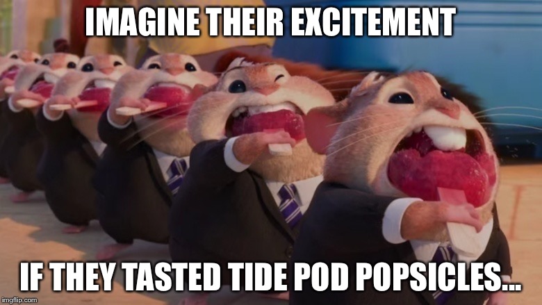 Another Tide Pod Meme... | IMAGINE THEIR EXCITEMENT; IF THEY TASTED TIDE POD POPSICLES... | image tagged in lemming popsicles | made w/ Imgflip meme maker