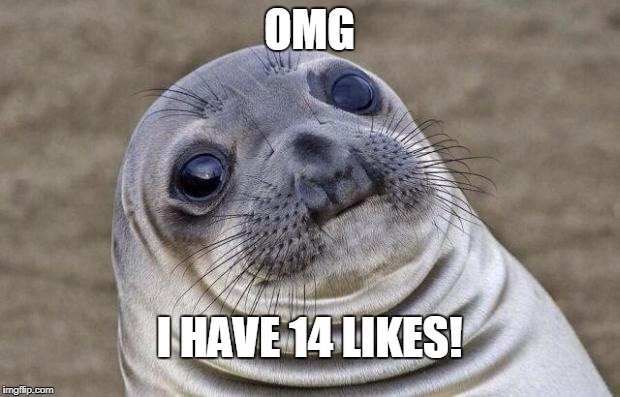Awkward Moment Sealion | OMG; I HAVE 14 LIKES! | image tagged in memes,awkward moment sealion | made w/ Imgflip meme maker