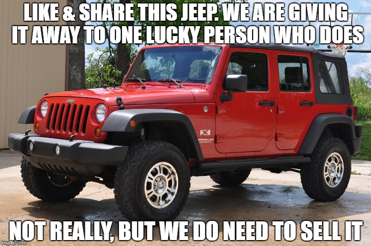 LIKE & SHARE THIS JEEP. WE ARE GIVING IT AWAY TO ONE LUCKY PERSON WHO DOES; NOT REALLY, BUT WE DO NEED TO SELL IT | image tagged in jeep,lucky,giveaway,suv | made w/ Imgflip meme maker