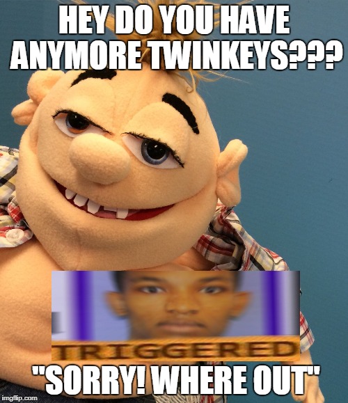 sml | HEY DO YOU HAVE ANYMORE TWINKEYS??? "SORRY! WHERE OUT" | image tagged in sml | made w/ Imgflip meme maker